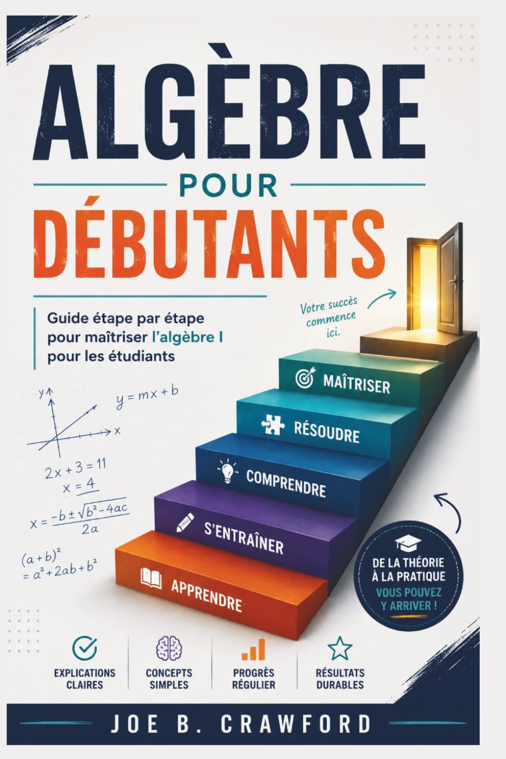ALGÈBRE POUR DÉBUTANTS: Guide étape par étape pour maîtriser l'algèbre I pour les étudiants