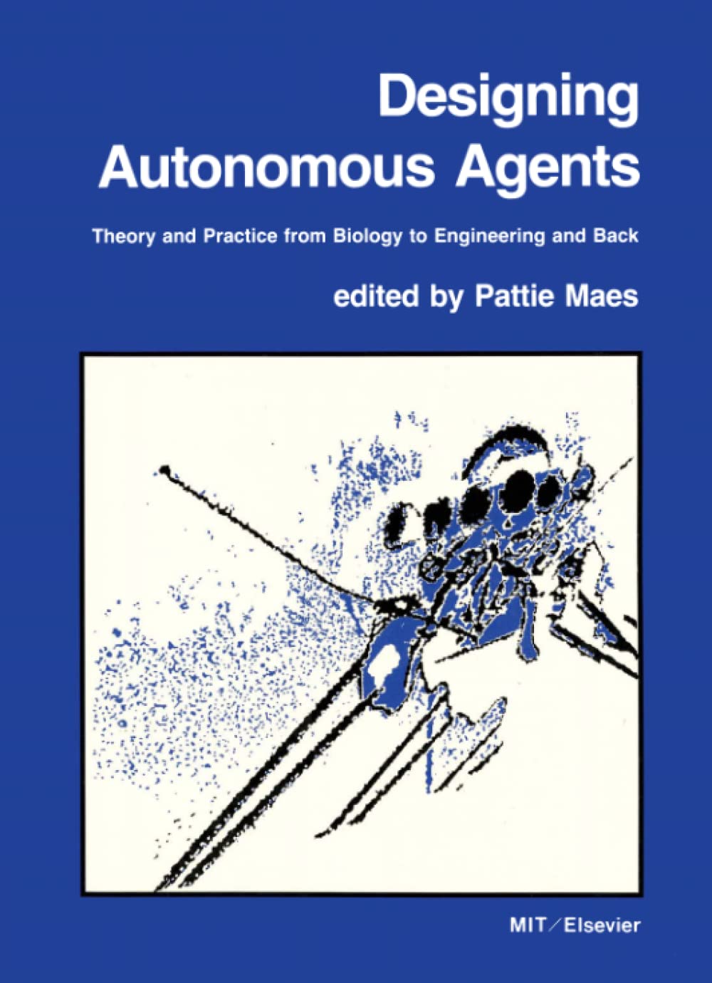 Buy Designing Autonomous Agents: Theory and Practice from Biology to Engineering and Back (Special Issues of Robotics and Autonomous Systems) — BookShops.in