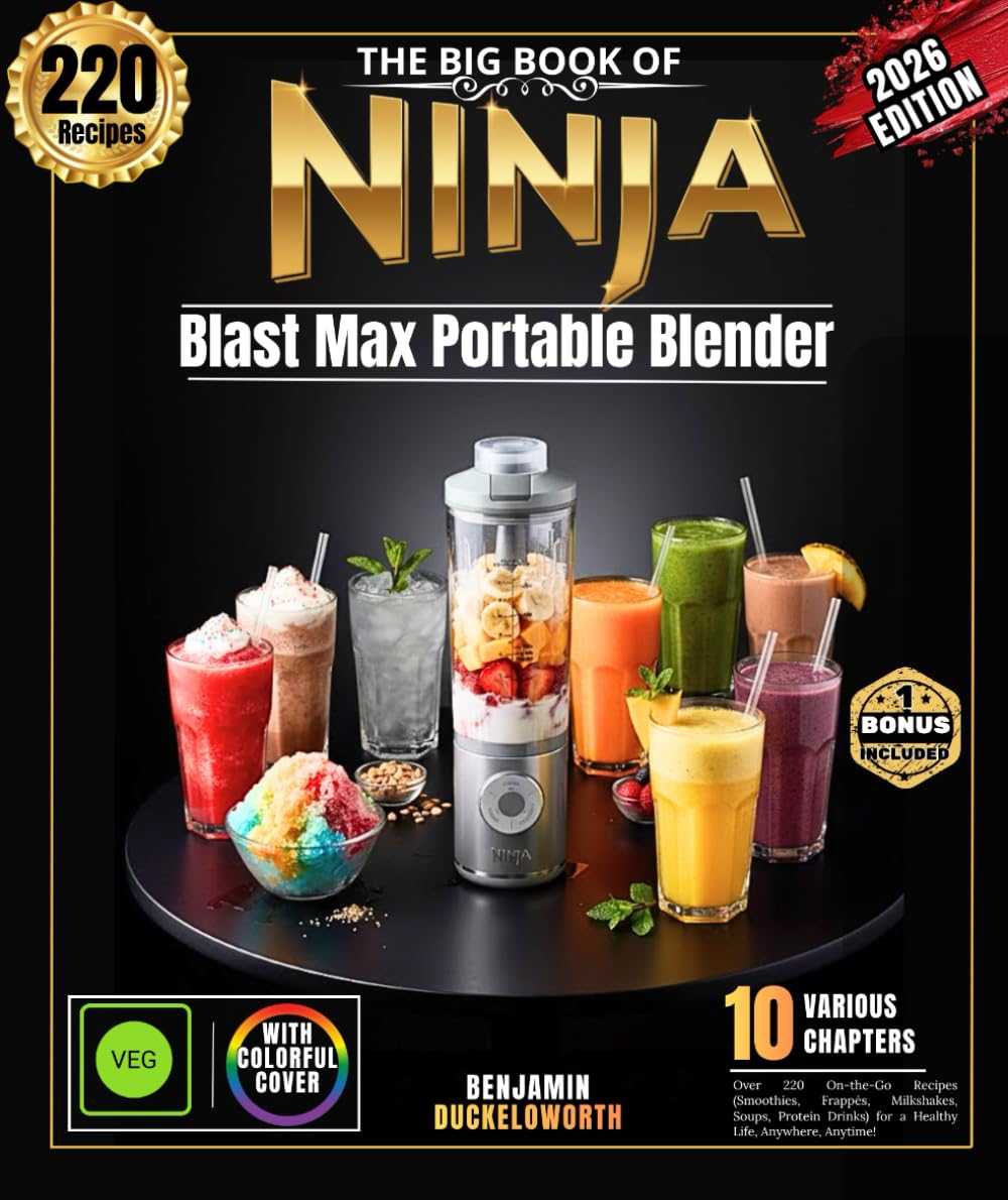 The Big Book of Ninja Blast Max Portable Blenders: Over 220 On-the-Go Recipes (Smoothies, Frappés, Milkshakes, Soups, Protein Drinks) for Healthy Living, Anywhere, Anytime!