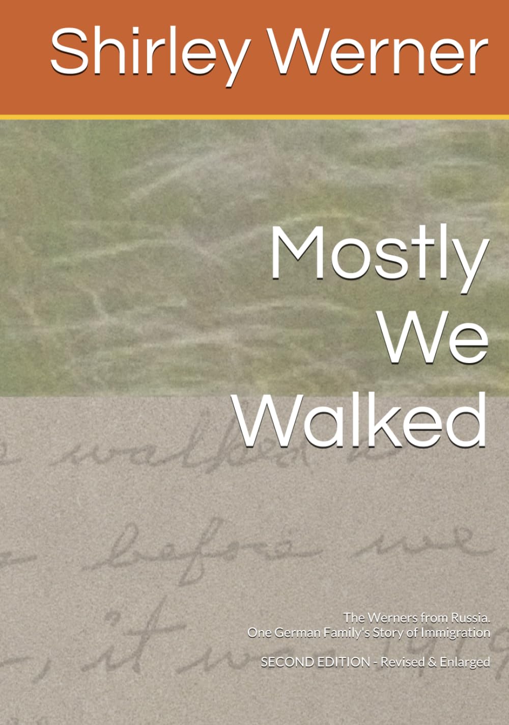 Mostly We Walked: The Werners from Russia. One German Family's Story of Immigration