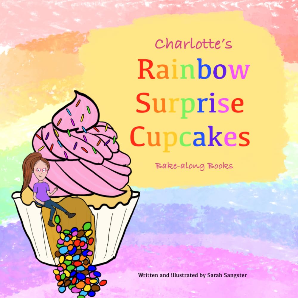 Charlotte's Rainbow Surprise Cupcakes, Bake-along Books: Children's Baking | Easy Recipes for Children | Character Baking Cookbook (Charlotte's Bake-along)