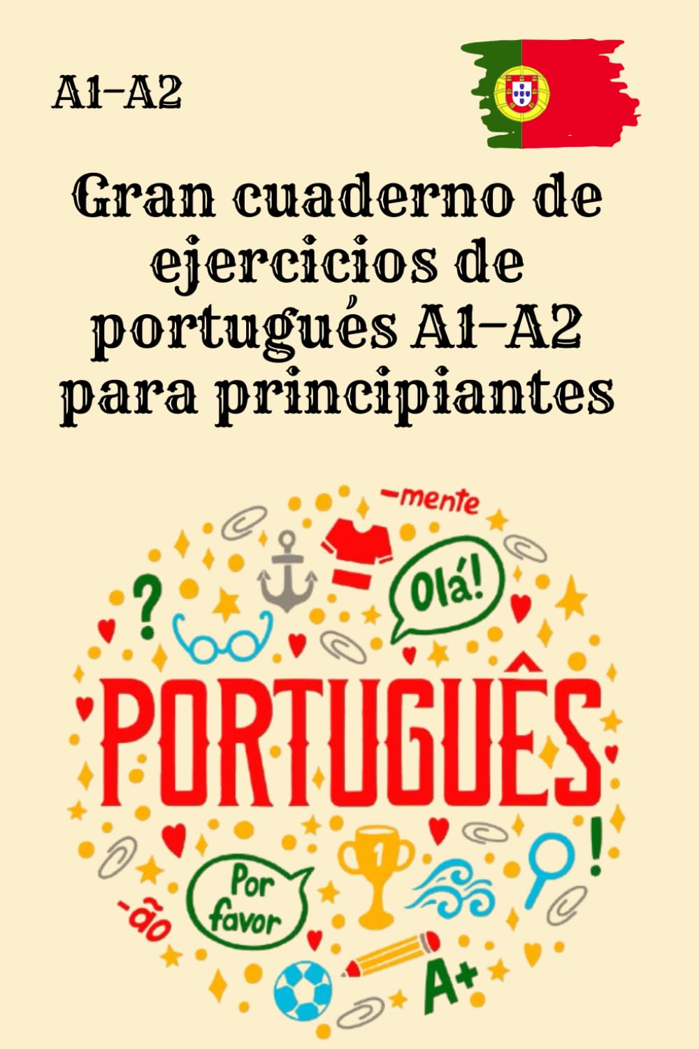 Gran cuaderno de ejercicios de portugués A1–A2 para principiantes: 300 ejercicios prácticos con soluciones – práctica intensiva de portugués A1 y A2, sin teoría ni vocabulario