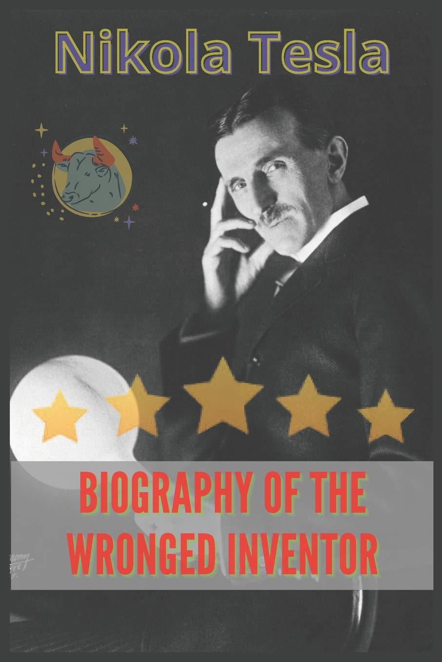 Nikola Tesla: Biography of the wronged inventor