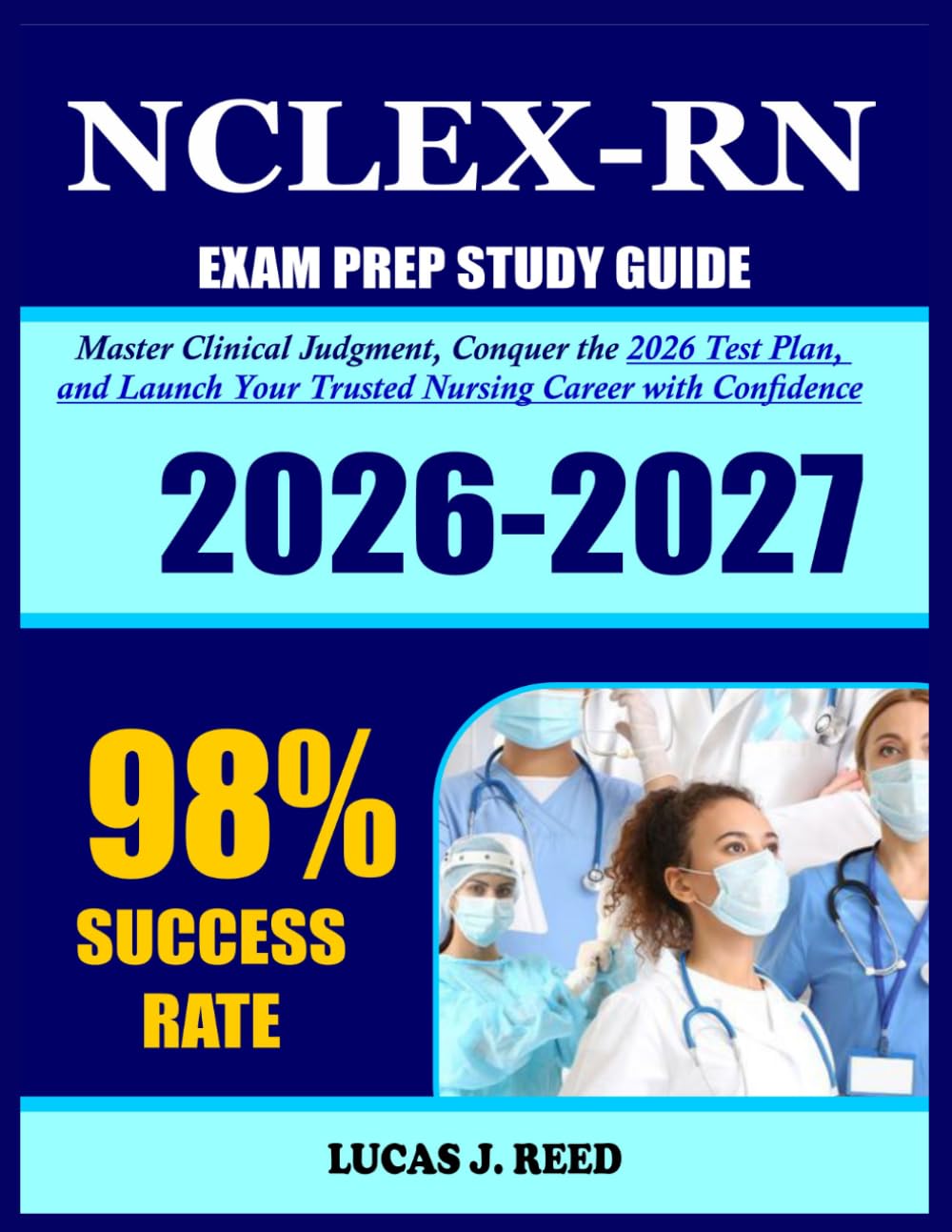 NCLEX-RN Exam Prep 2026-2027: Master Clinical Judgment, Conquer the 2026 Test Plan, and Launch Your Trusted Nursing Career with Confidence