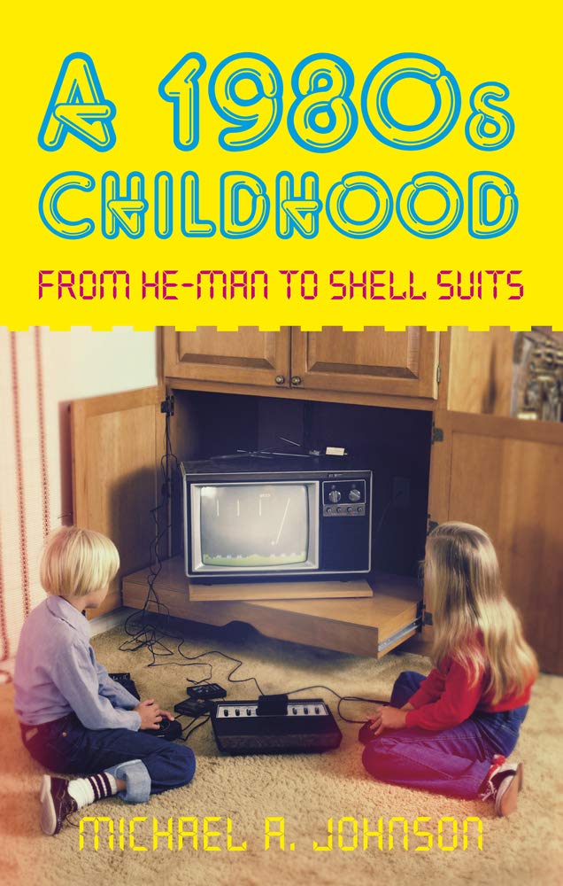 History Press A 1980s Childhood: From He-Man to Shell Suits