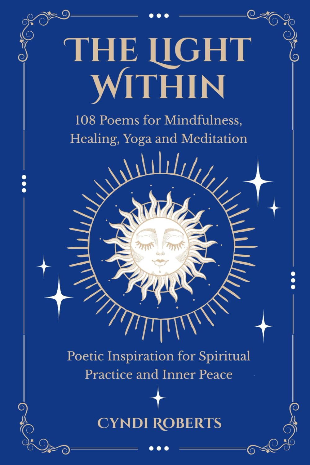The Light Within: 108 Poems for Mindfulness, Healing, Yoga and Meditation: Poetic Inspiration for Spiritual Practice and Inner Peace