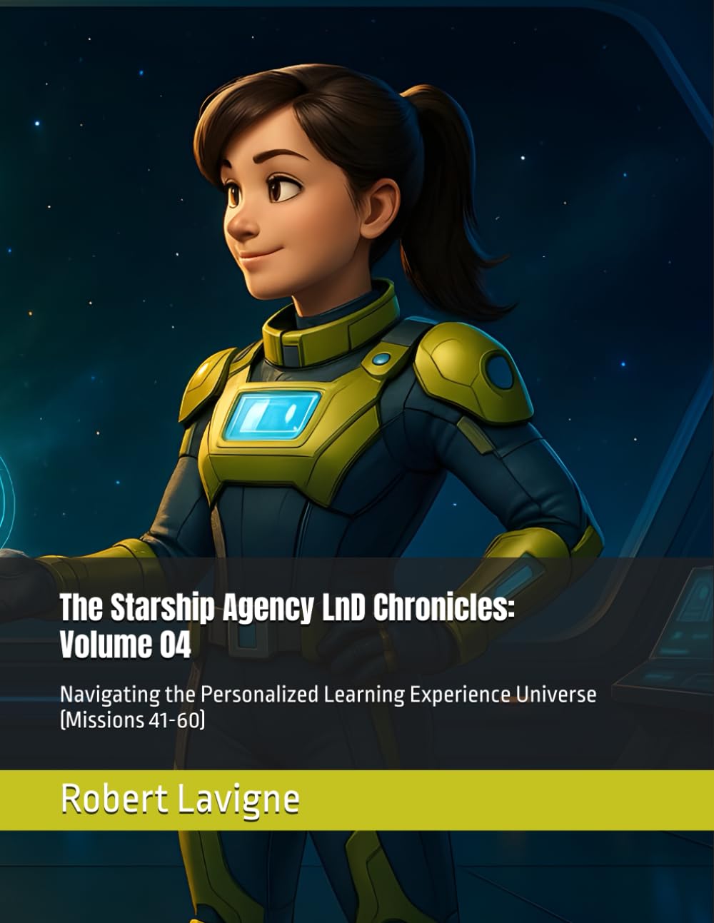 The Starship Agency LnD Chronicles: Volume 04: Navigating the Personalized Learning Experience Universe (Missions 41-60)