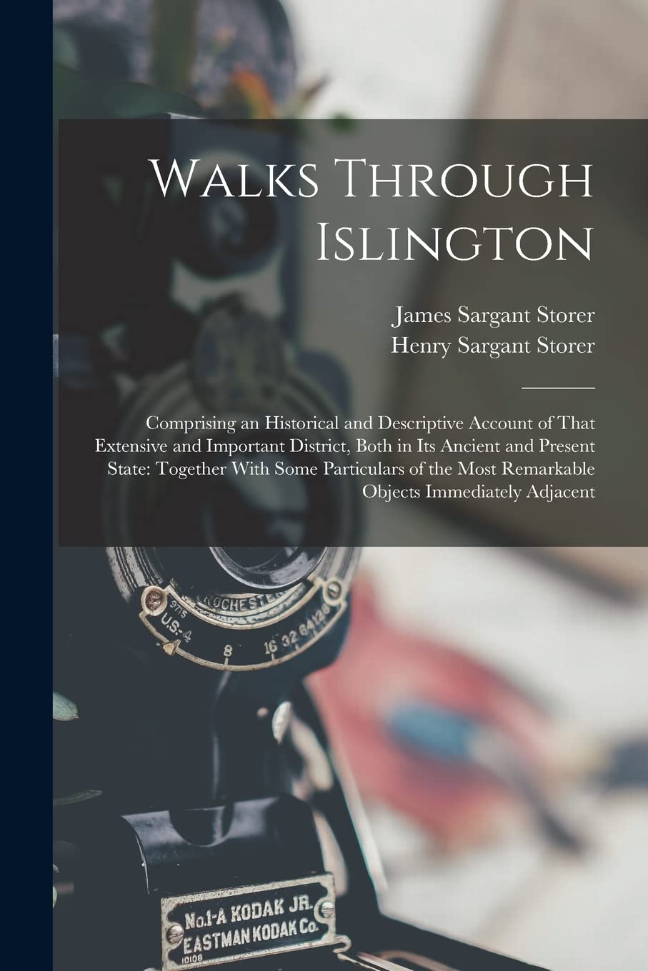 Walks Through Islington: Comprising an Historical and Descriptive Account of That Extensive and Important District, Both in Its Ancient and Present ... Most Remarkable Objects Immediately Adjacent