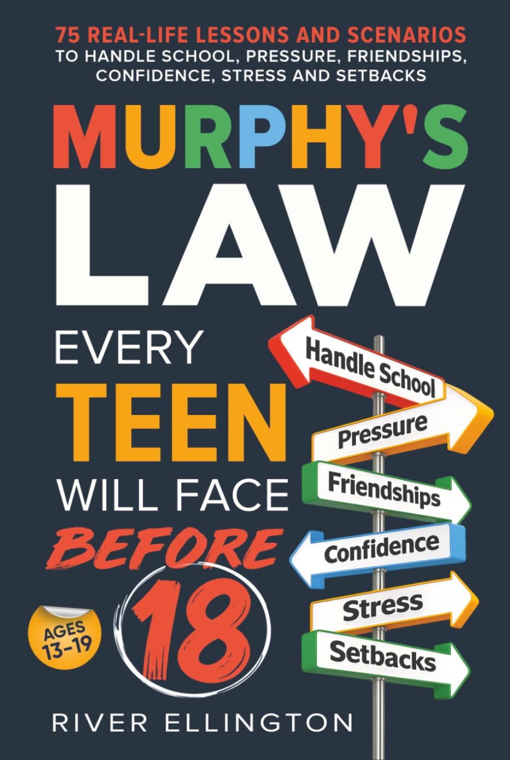 Murphy's Law Every Teen Will Face Before 18: 75 Real-Life Lessons and Scenarios To Handle School, Pressure, Friendships, Confidence, Stress and Setbacks (Teen Life)