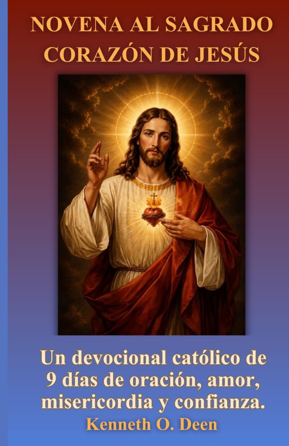 NOVENA AL SAGRADO CORAZÓN DE JESÚS: Un devocional católico de 9 días de oración, amor, misericordia y confianza.