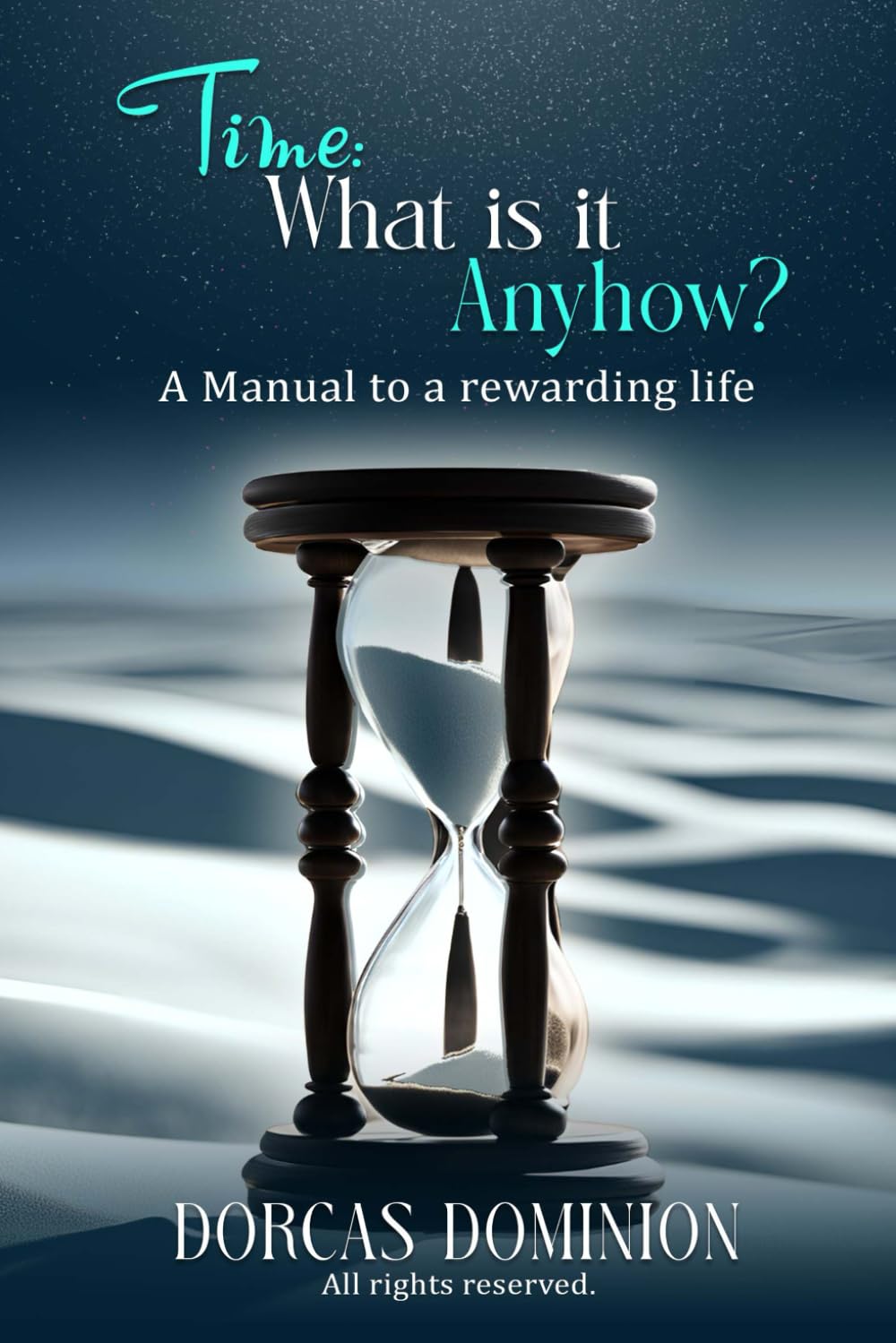 Time : What is it anyhow?: A manual to a rewarding life