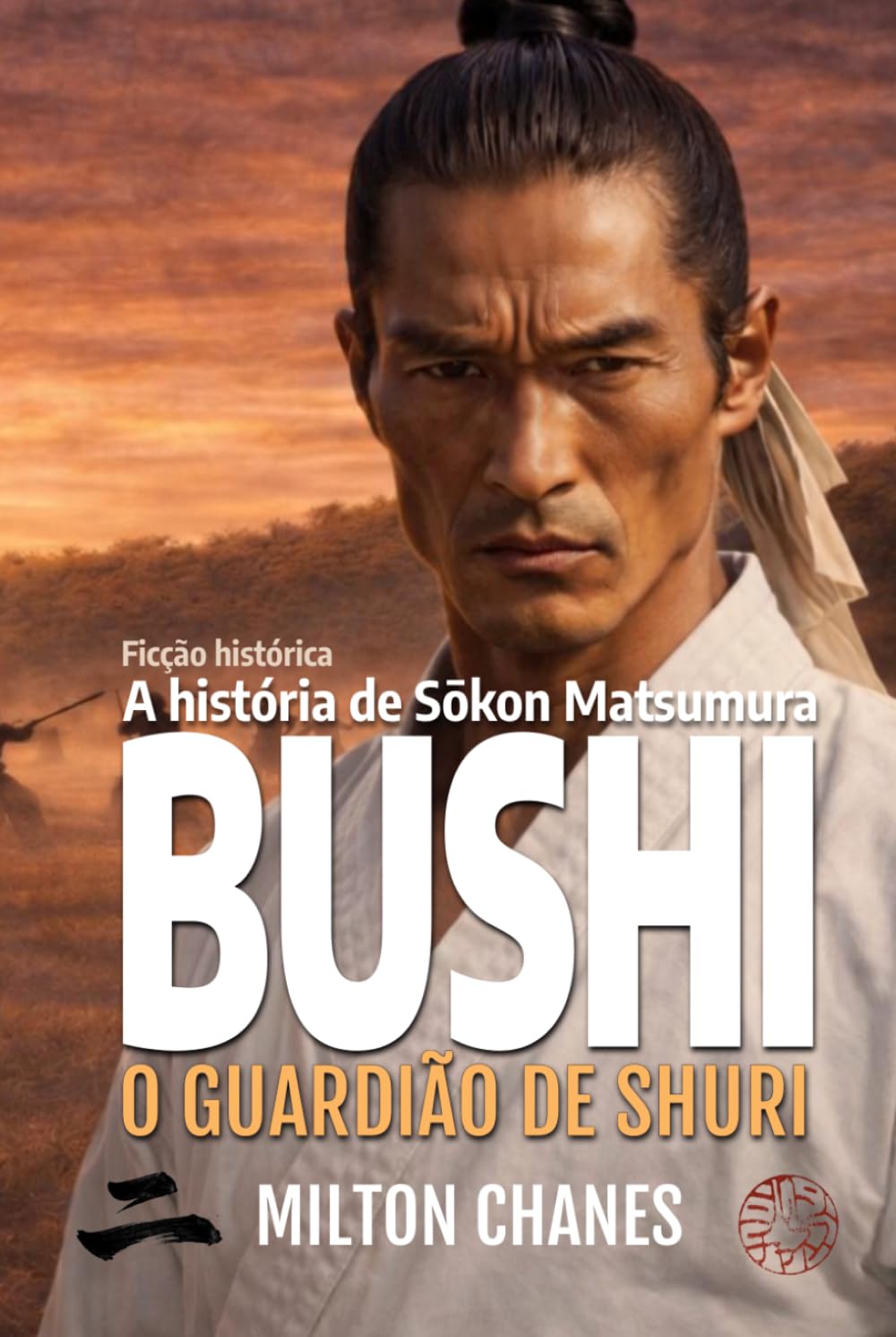 Bushi. O guardião de Shuri: A história de Sōkon Matsumura (Maestros del Karate-Dō)