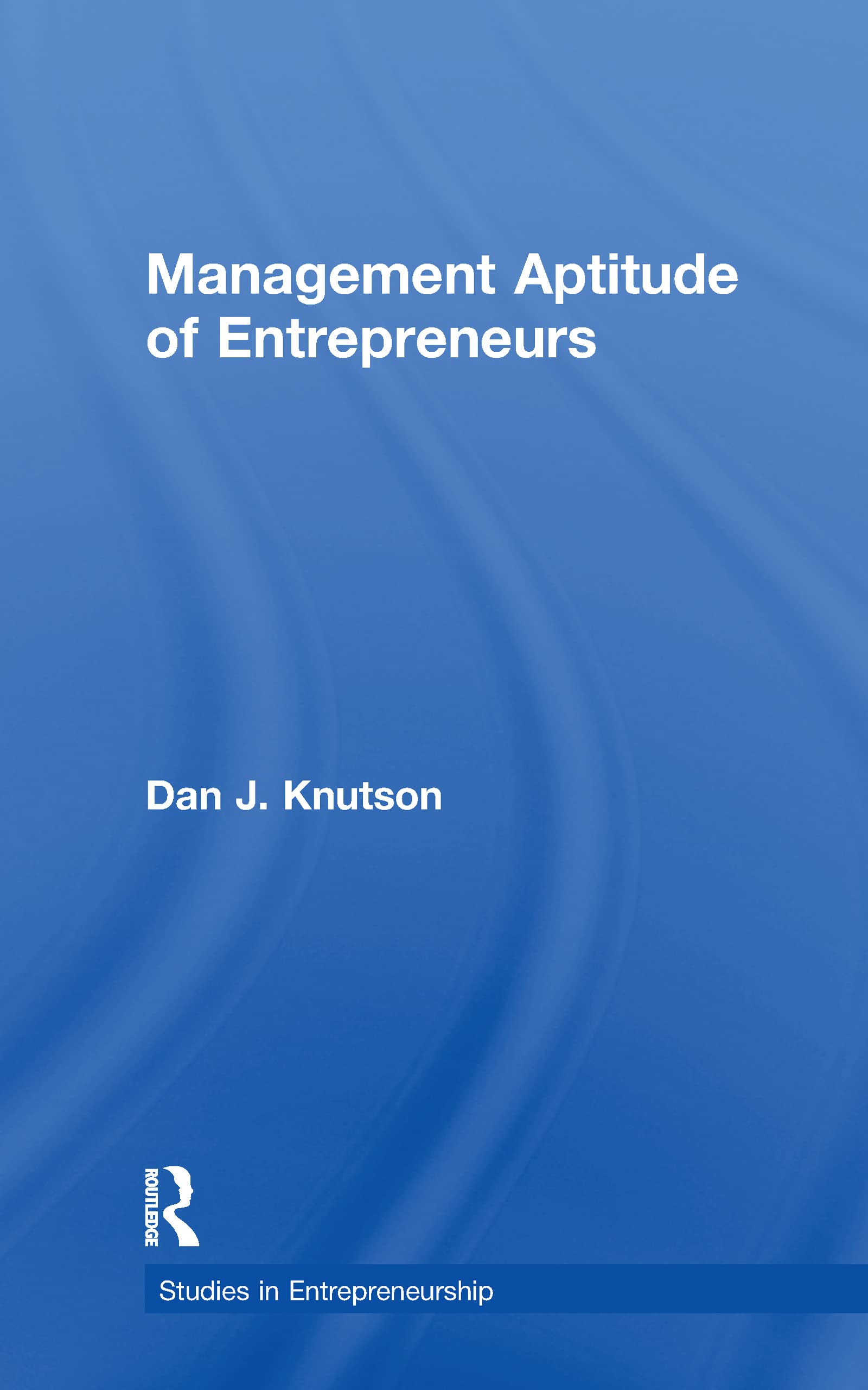 Management Aptitude of Entrepreneurs (Garland Studies in Entrepreneurship)