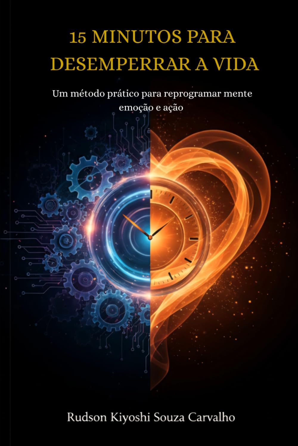 15 Minutos para Desemperrar a Vida: Um método prático para reprogramar mente, emoção e ação