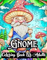 Gnome Coloring Book for Adults: Whimsical Gnomes for Adults and Teens - A Sweet and Creative Fantasy Coloring Book for Stress Relief and Relaxation B0CWTVBBQ2 Book Cover