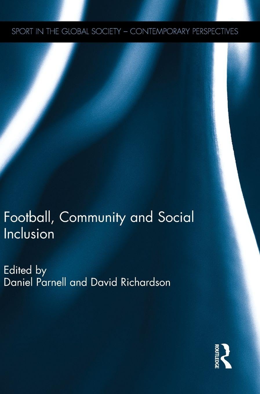 Football, Community and Social Inclusion (Sport in the Global Society – Contemporary Perspectives)      1st Edition