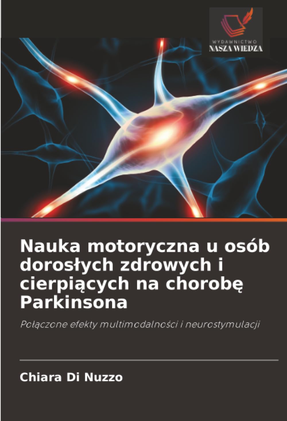 Nauka motoryczna u osób doroslych zdrowych i cierpiących na chorobę Parkinsona: Po¿¿czone efekty multimodalno¿ci i neurostymulacji