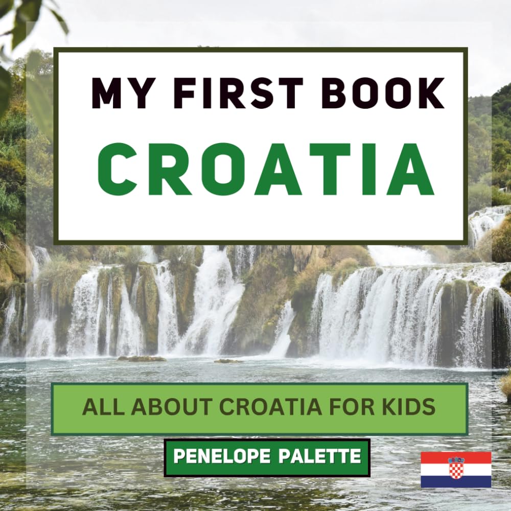 My First Book - Croatia: All About Croatia For Kids (My First Book - World Edition)