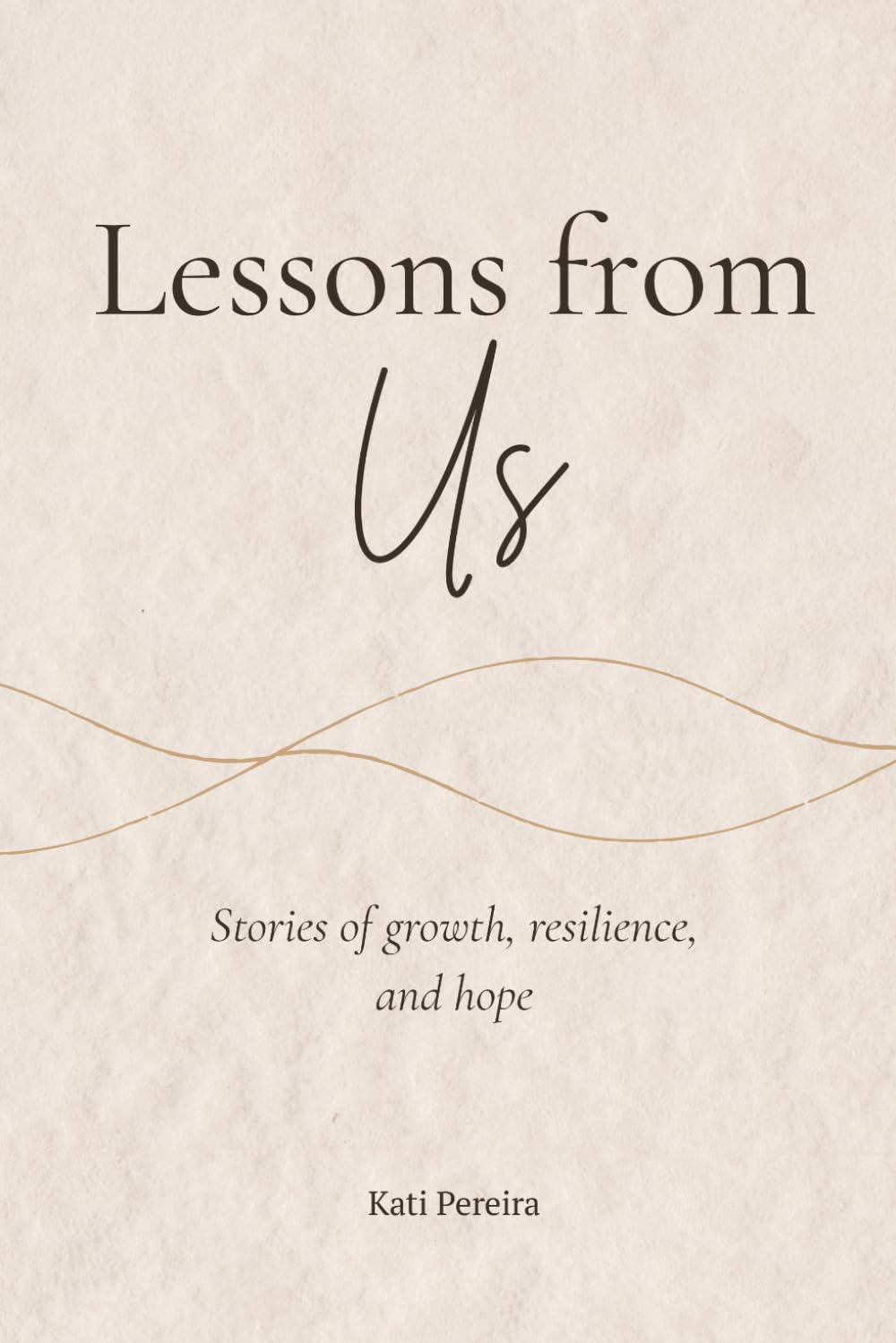 Lessons from us: Stories of growth, resilience, and hope