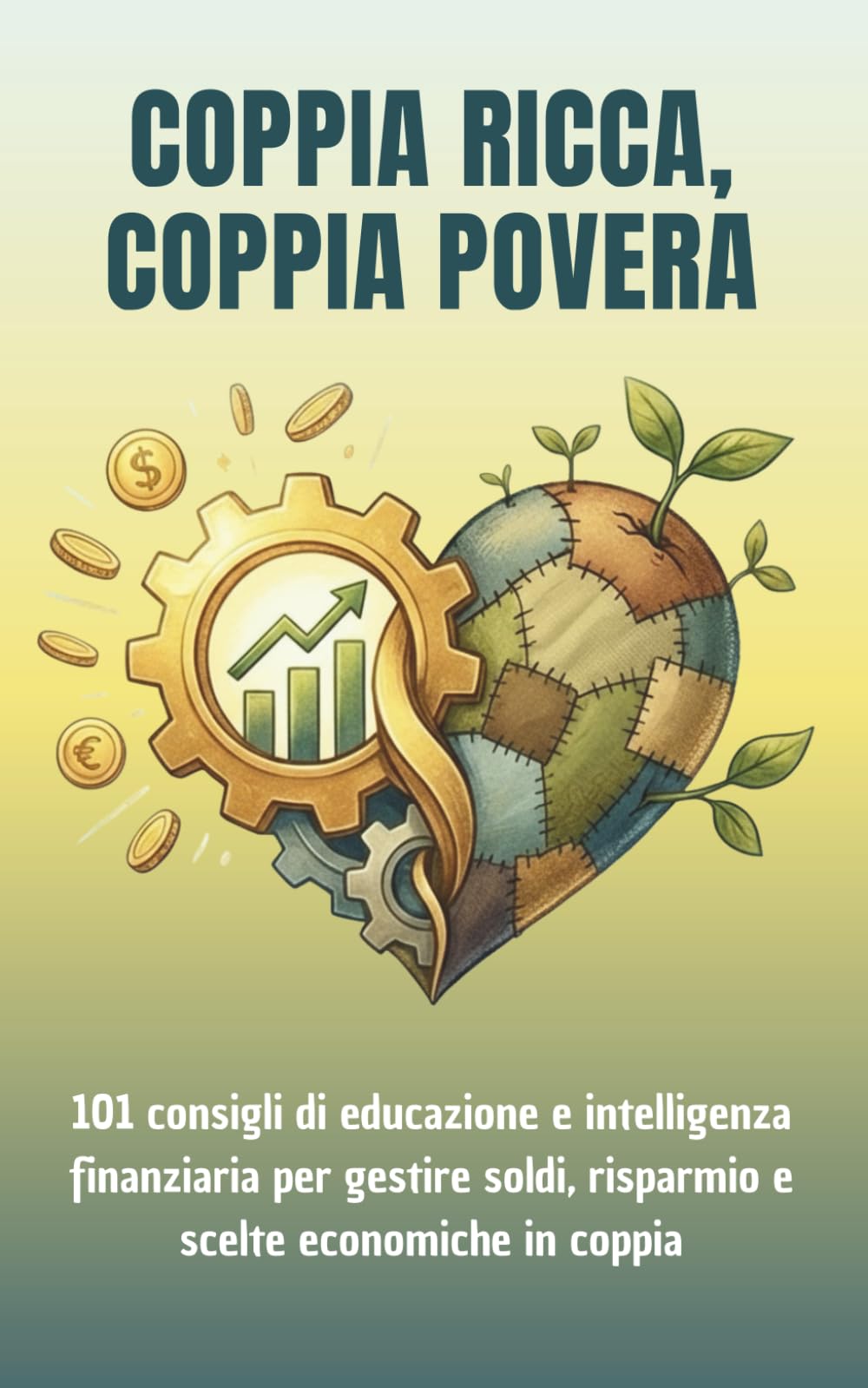 Coppia ricca, coppia povera.: 101 consigli di educazione e intelligenza finanziaria per gestire soldi, risparmio e scelte economiche in coppia.