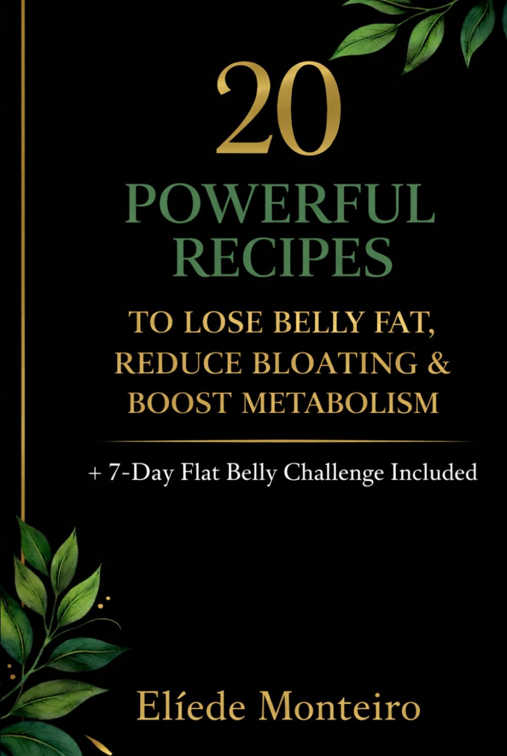 20 Powerful Recipes: To Lose Belly Fat, Reduce Bloating & Boost Metabolism