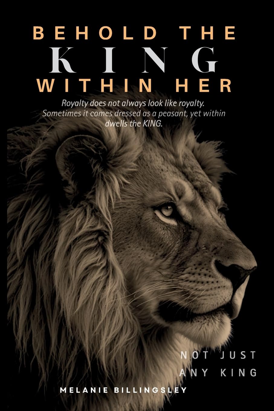 Behold The King Within Her: Royalty Does Not Always Look Like Royalty...Sometimes It Comes Dressed as a Peasant...Yet Within Dwells a King