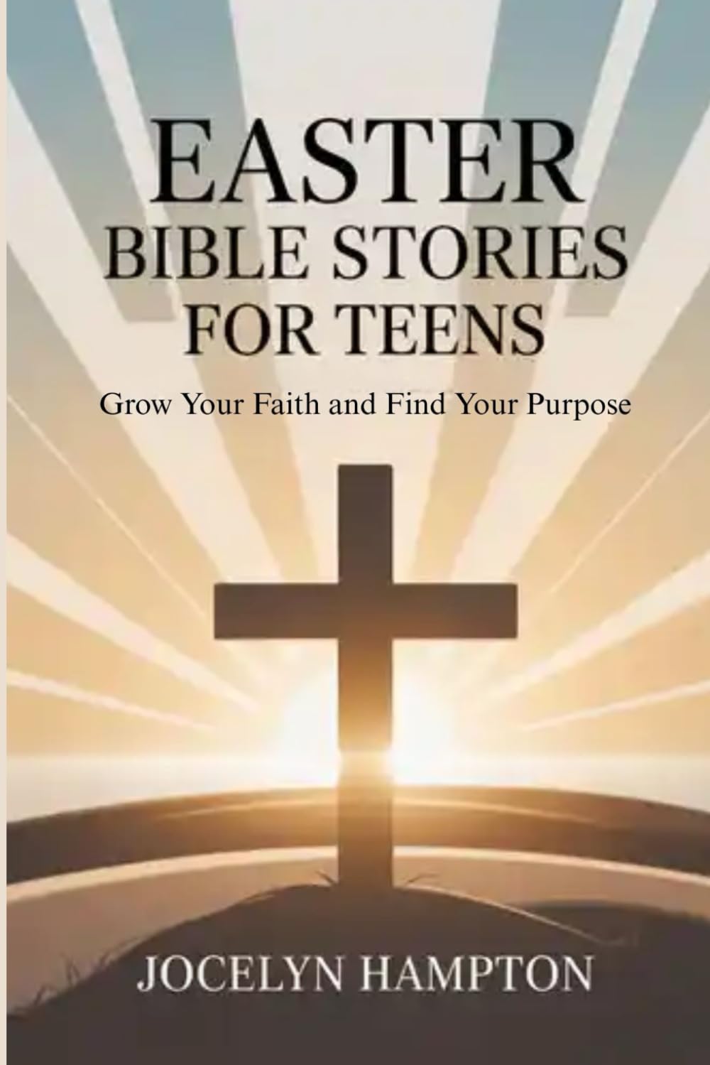 Easter Bible Stories for Teens: Grow Your Faith and Find Your Purpose