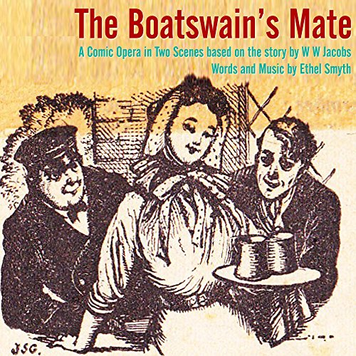 The Boatswain's Mate A Comic Opera in Two Scenes based on the story