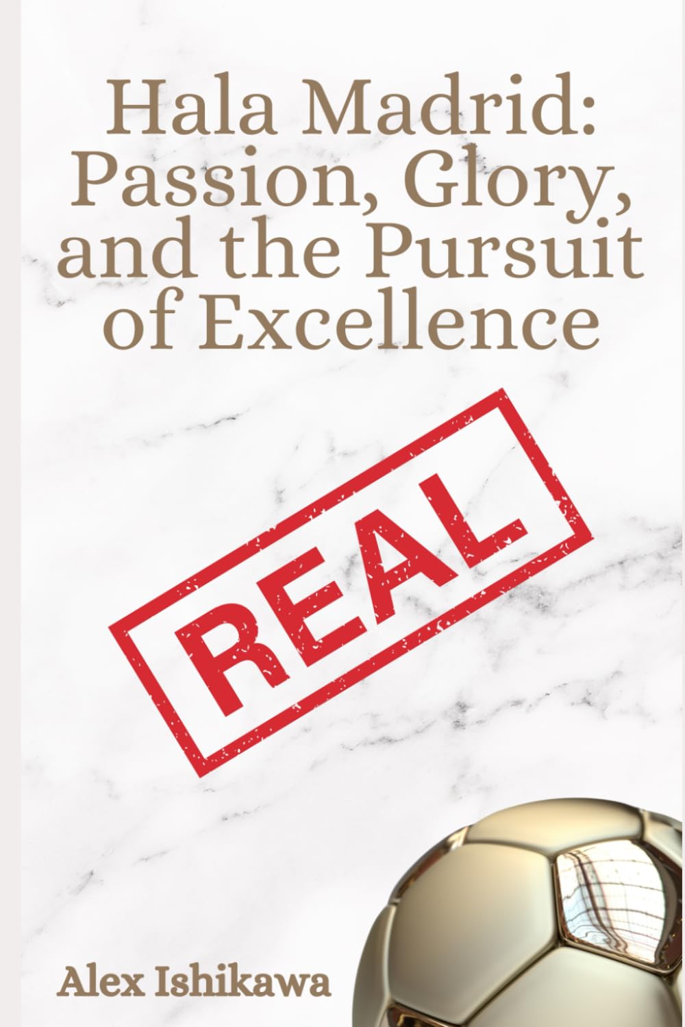 Independently Published Hala Madrid: Passion, Glory, and the Pursuit of Excellence