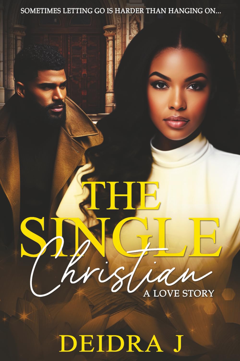 The Single Christian: A Love Story: Sometimes Letting Go is Harder Than Hanging On . . . . . . .