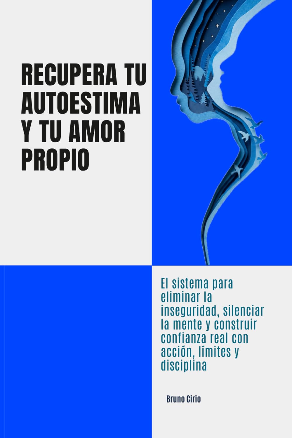 Recupera tu autoestima y tu amor propio: El sistema para eliminar la inseguridad, silenciar la mente y construir confianza real con acción, límites y disciplina