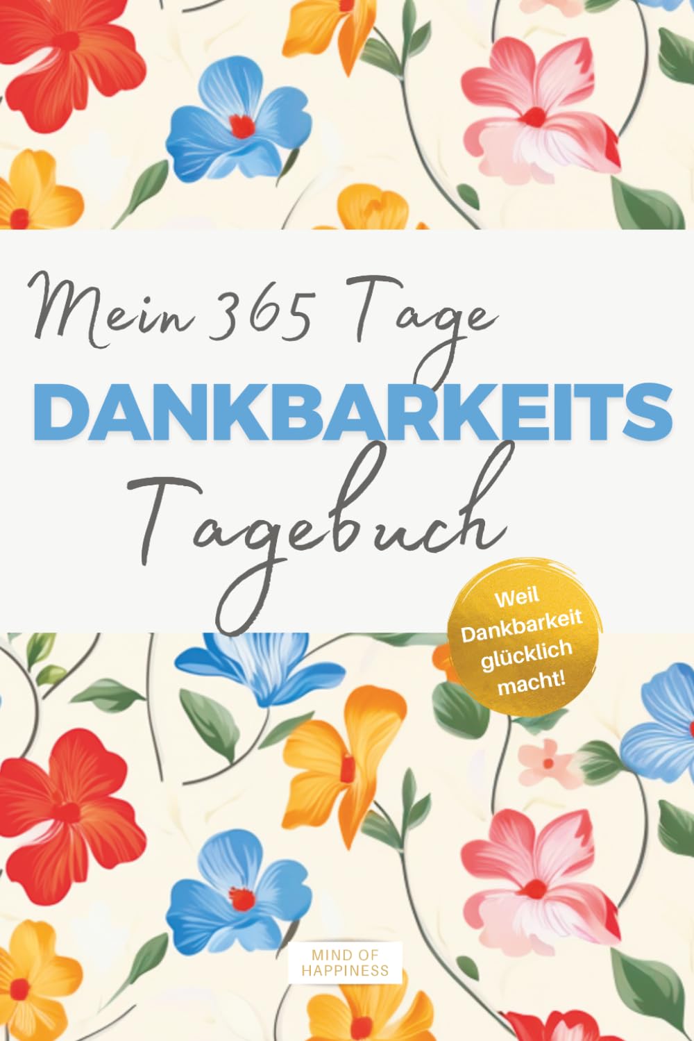 Mein 365 Tage Dankbarkeitstagebuch: Mit nur 3 Minuten täglich zu mehr Gelassenheit, innerer Ruhe und Lebensfreude – liebevolles Geschenk für dich oder einen Herzensmenschen