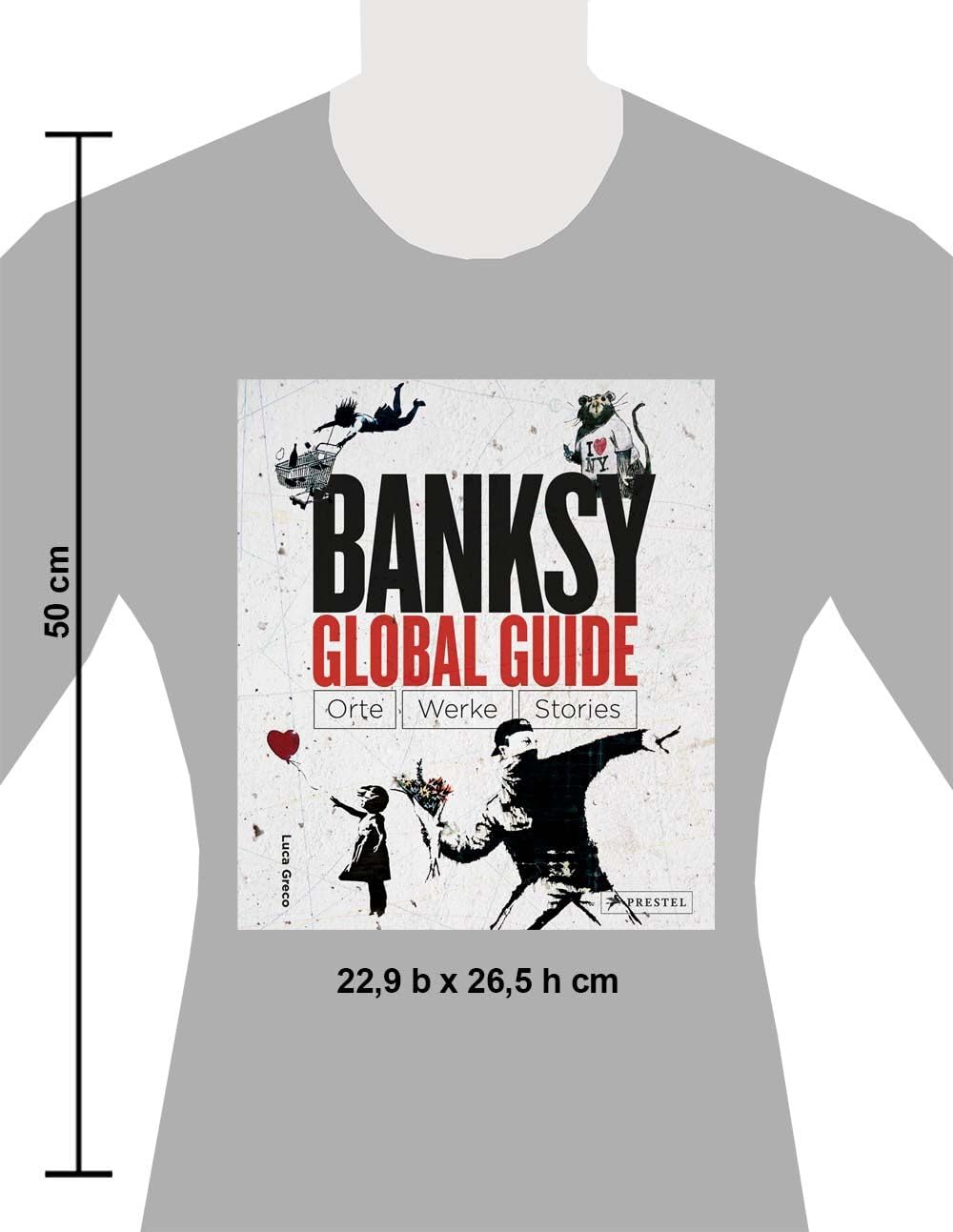Banksy Global Guide: Orte, Werke, Stories - Interaktiver Bildband mit genauen Geo-Koordinaten für individuelle Besichtigungstouren der Graffitis
