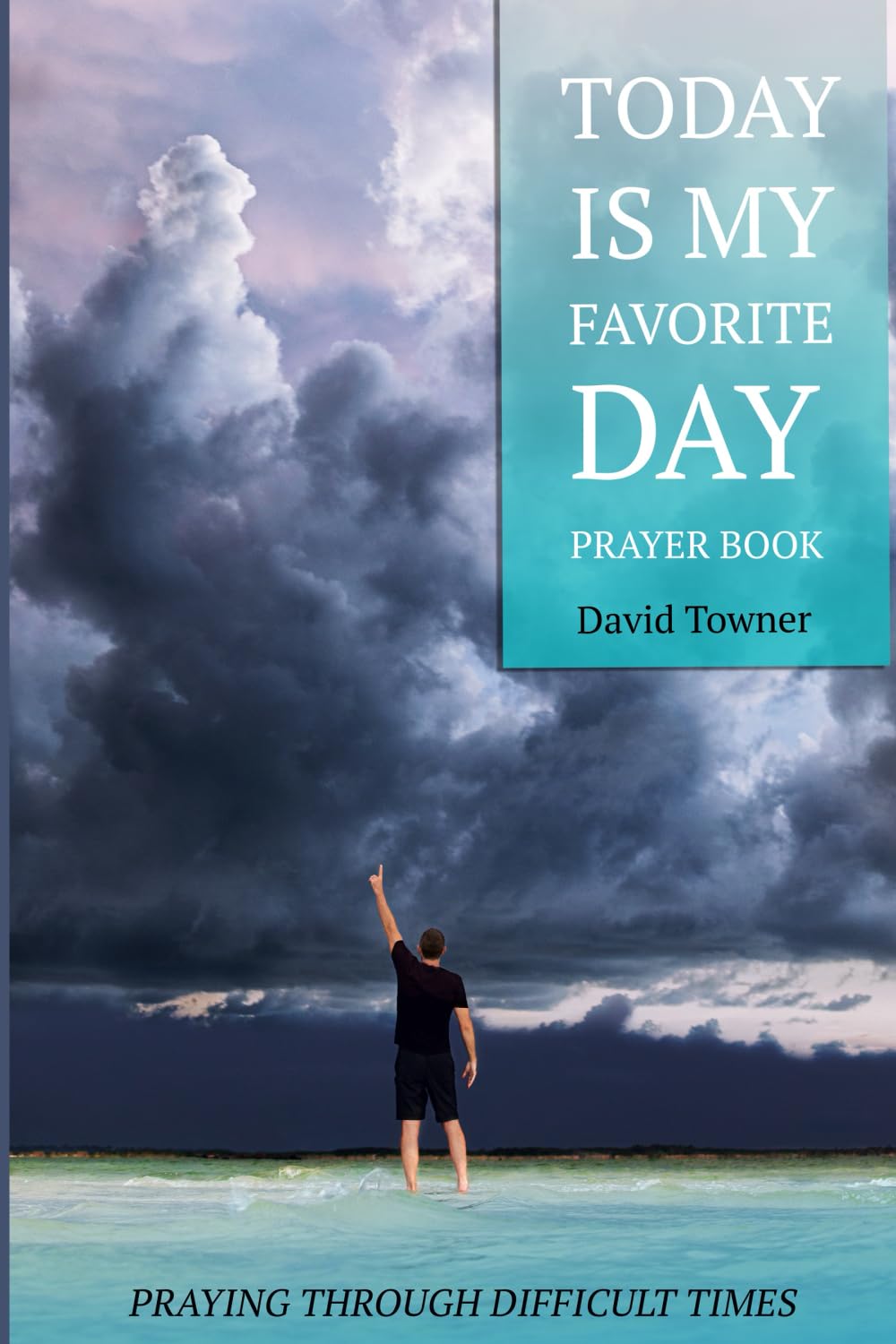 Today Is My Favorite Day Prayer Book: Stay positive despite life's dirty dishes, difficult seasons, and devastating events.