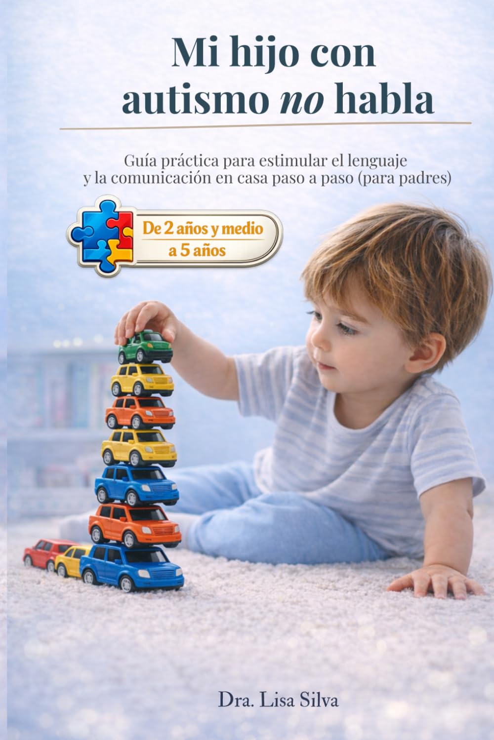 Mi hijo con autismo no habla: cómo estimular el lenguaje y la comunicación en casa (2.5 a 5 años): Guía práctica para padres con actividades para ... y emitir sonidos (Bebé Aprende a Hablar)