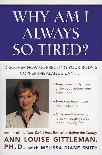Why Am I Always So Tired?: Discover How Correcting Your Body's Copper Imbalance Can * Keep Your Body From Giving Out Before Your Mind Does *Free You ... Energy Breakthrough You've Been Looking For