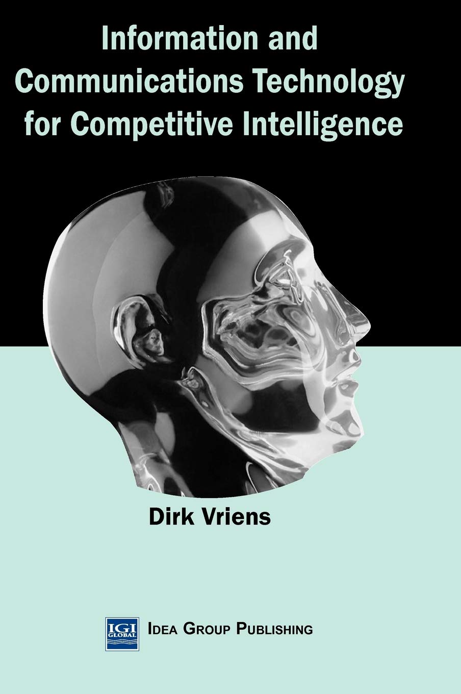 Information and Communications Technology for Competitive Intelligence (Advanced Topics in Global Information Management)