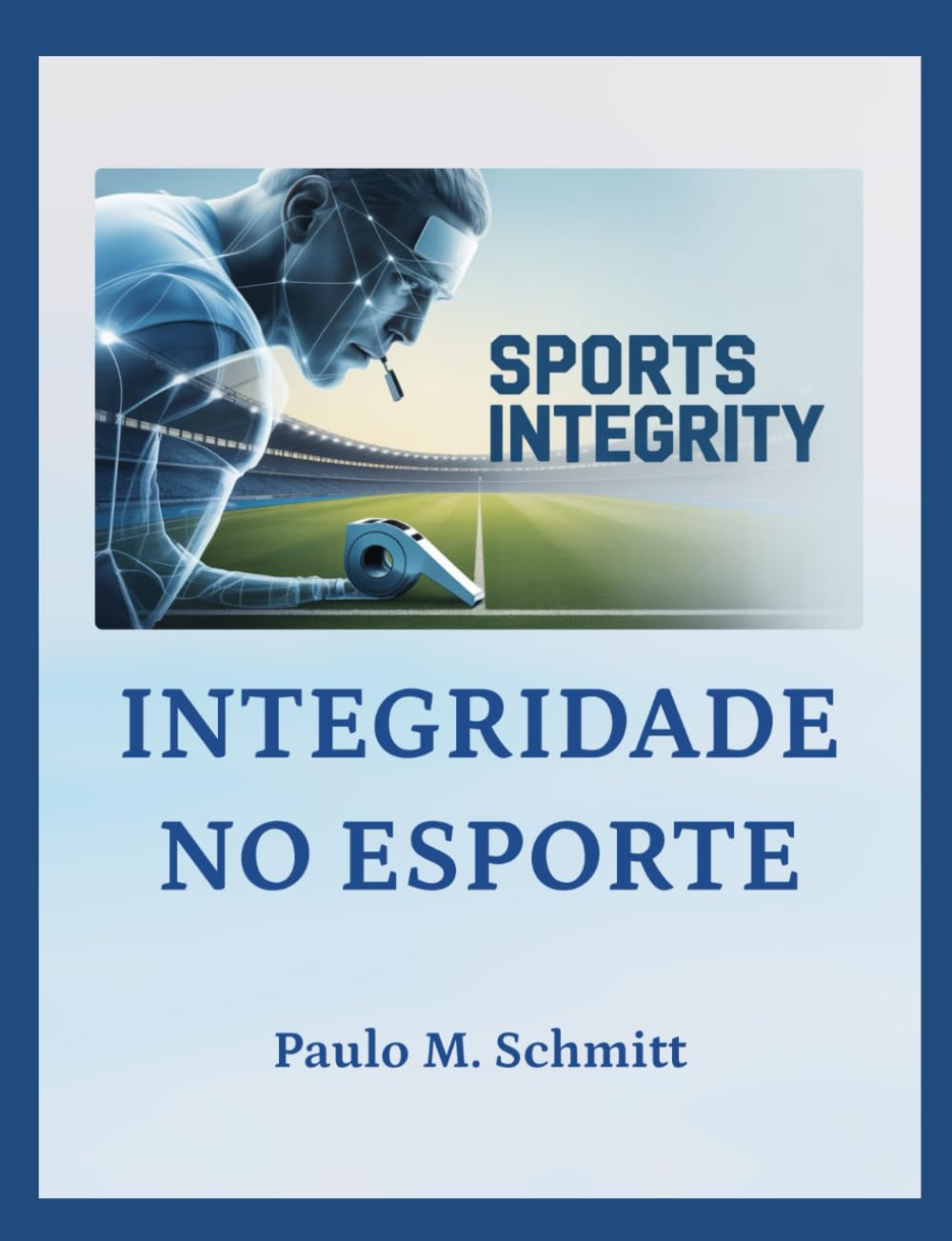 Integridade no Esporte: Educar antes – para não punir depois Volume I: Fundamentos, Governança e Integridade