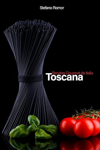 Recetas Gourmet de Italia TOSCANA: La cocina italiana y toscana en clave gourmet