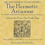 The Hermetic Arcanum W. Wynn Westcott's Collectanea Hermetica Volume 1