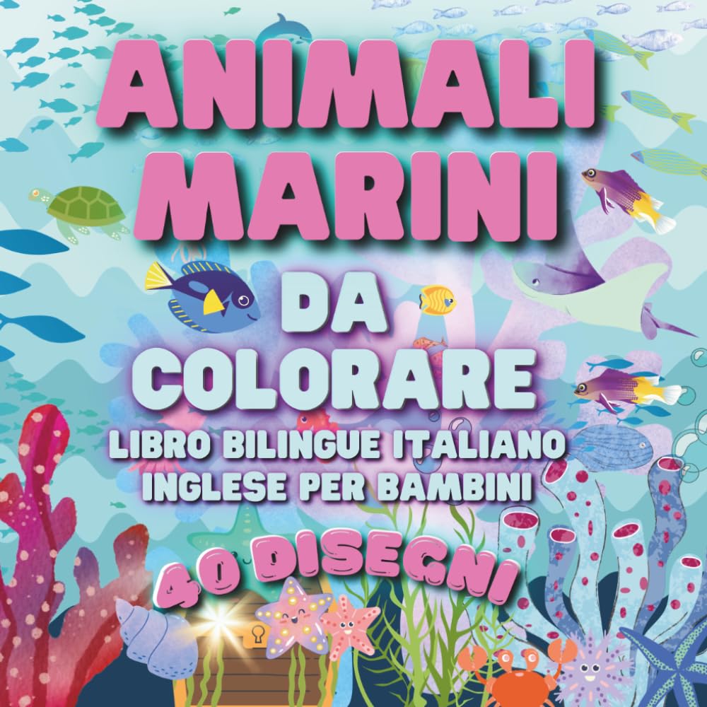 Animali Marini da Colorare: Libro Bilingue Italiano-Inglese per Bambini.: 40 Disegni Grandi "Bold & Easy" per Imparare le Prime Parole. Regalo Educativo 3-6 Anni. (Axel Libra Coloring Books)