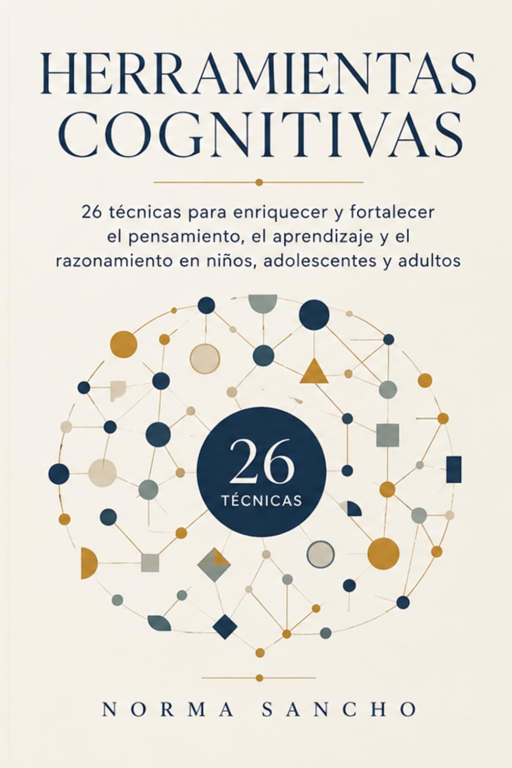 Herramientas Cognitivas: 26 técnicas para mejorar y fortalecer el pensamiento, el aprendizaje y el razonamiento.
