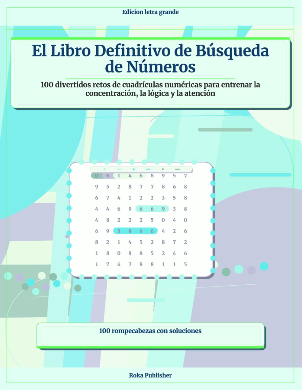 El Libro Definitivo de Búsqueda de Números: 100 divertidos retos de cuadrículas numéricas para entrenar la concentración, la lógica y la atención