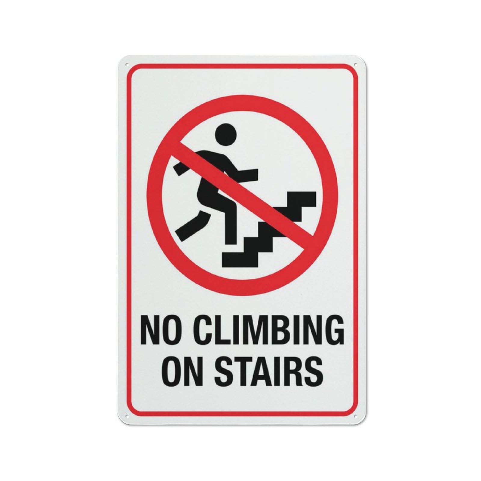 No Climbing On Stairs Sign 8 X 12 Inches Rust Free Aluminum - Uv Protected, Waterproof, Weatherproof And Fade Resistant - 4 Pre-Drilled Holes