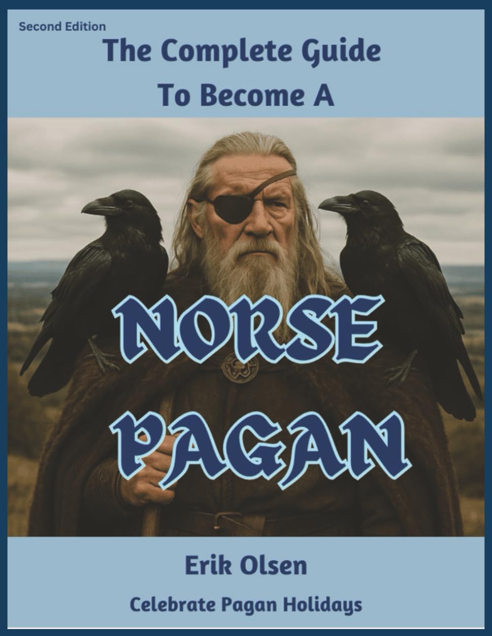 The Complete Guide To Become A Norse Pagan: Learn, Practice, Connect