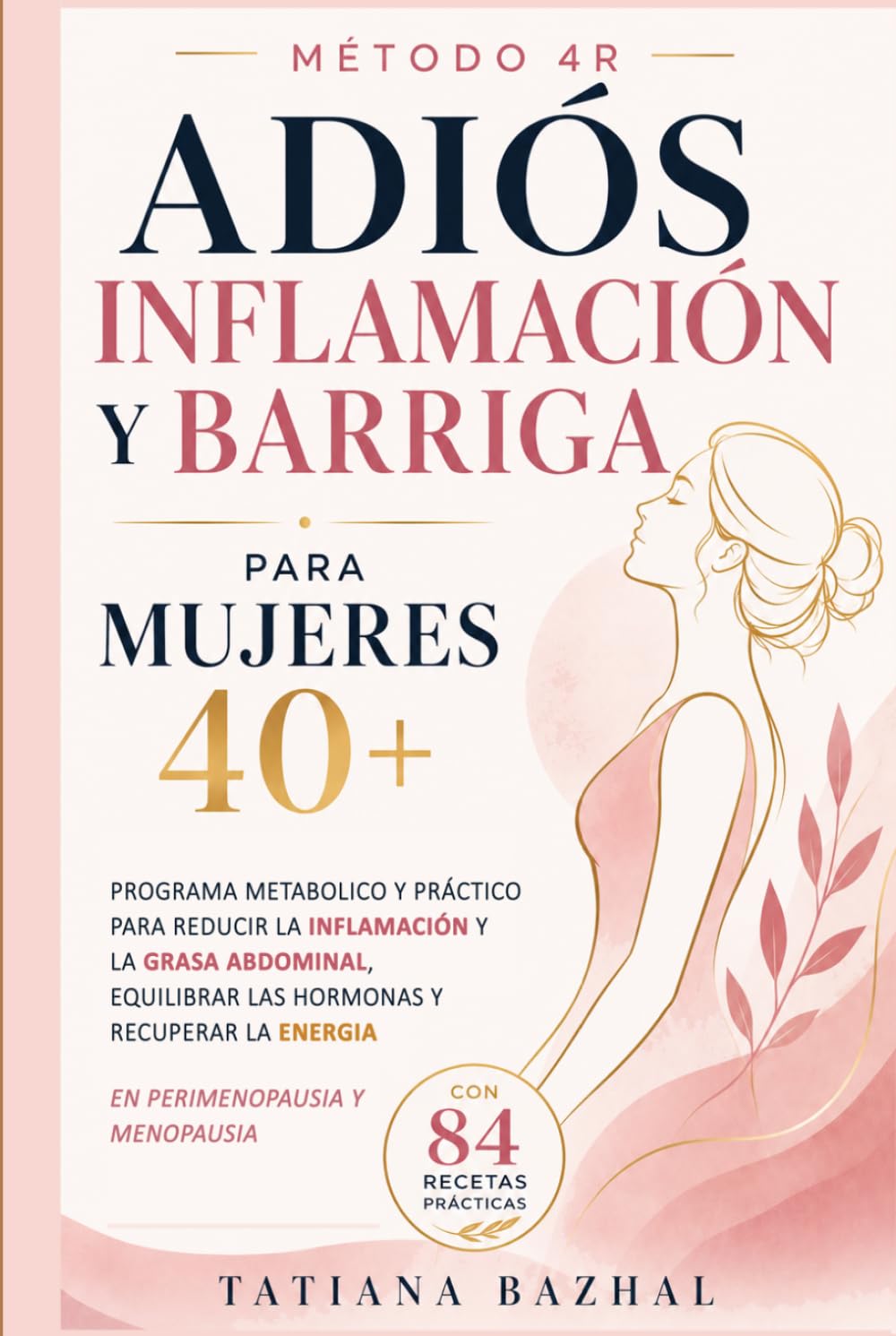 Dieta Antiinflamatoria para Mujeres 40+: Método 4R: Programa metabólico y hormonal para reducir la inflamación y la grasa abdominal, regular la glucosa y recuperar tu energía después de los 40.