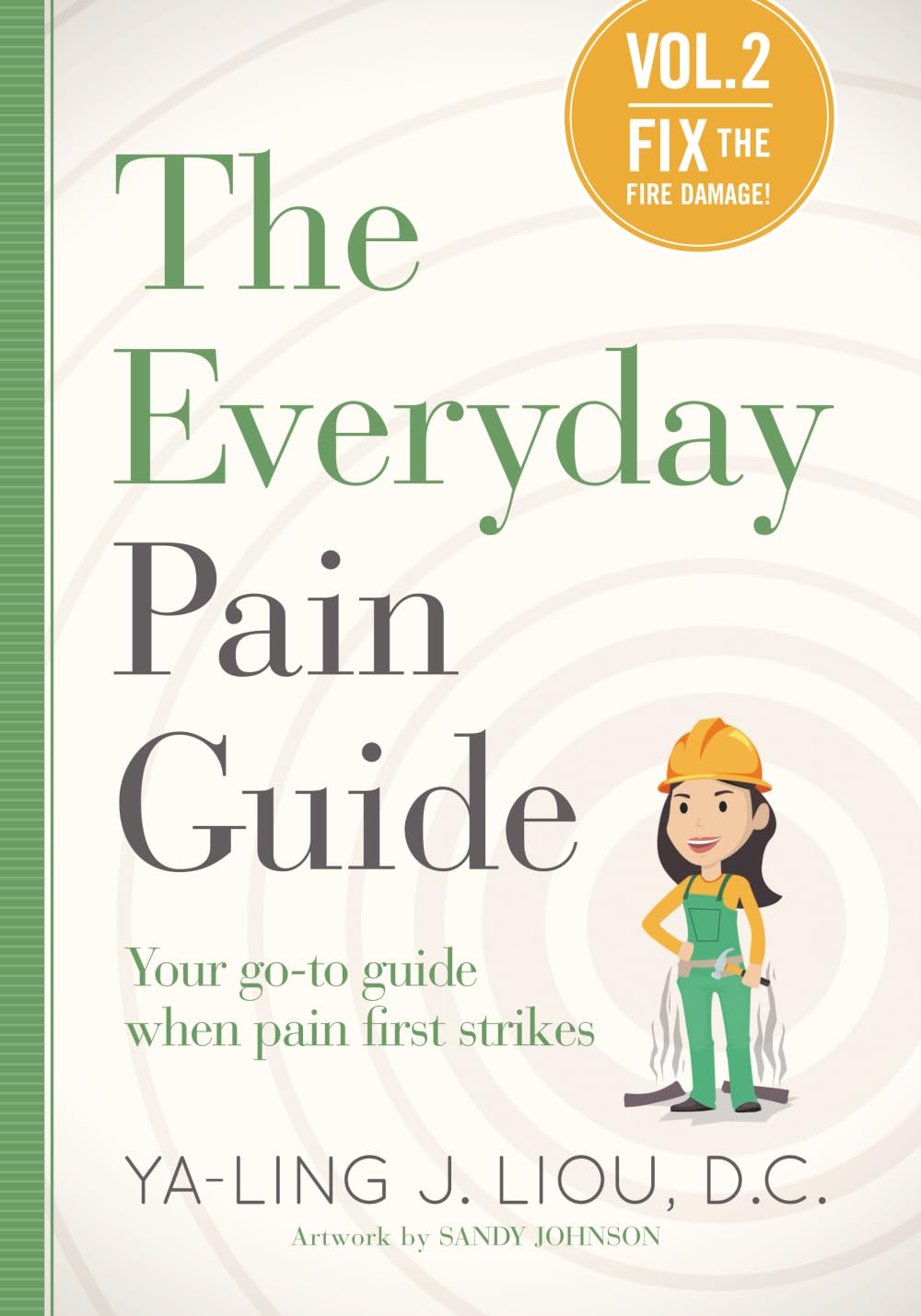 Fix the Fire Damage: Your go-to guide when pain first strikes (The Everyday Pain Guide)