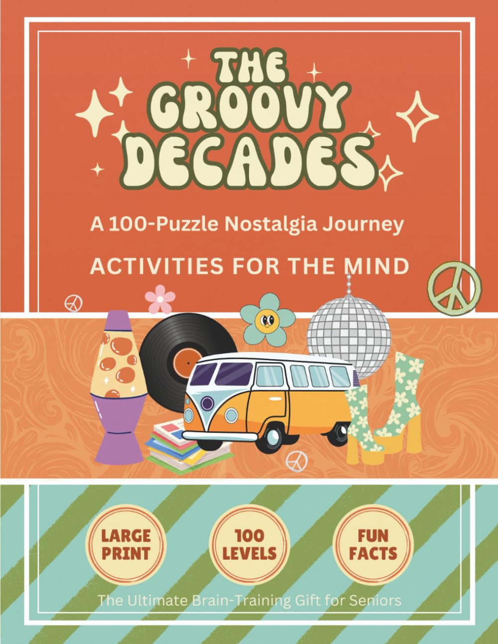 The Groovy Decades: 100 Nostalgia Word Search Puzzles for Seniors: 100 Large Print Puzzles for Seniors: A Nostalgic Journey Through the 60s and 70s with Fun Facts and Easy-to-Read Grids