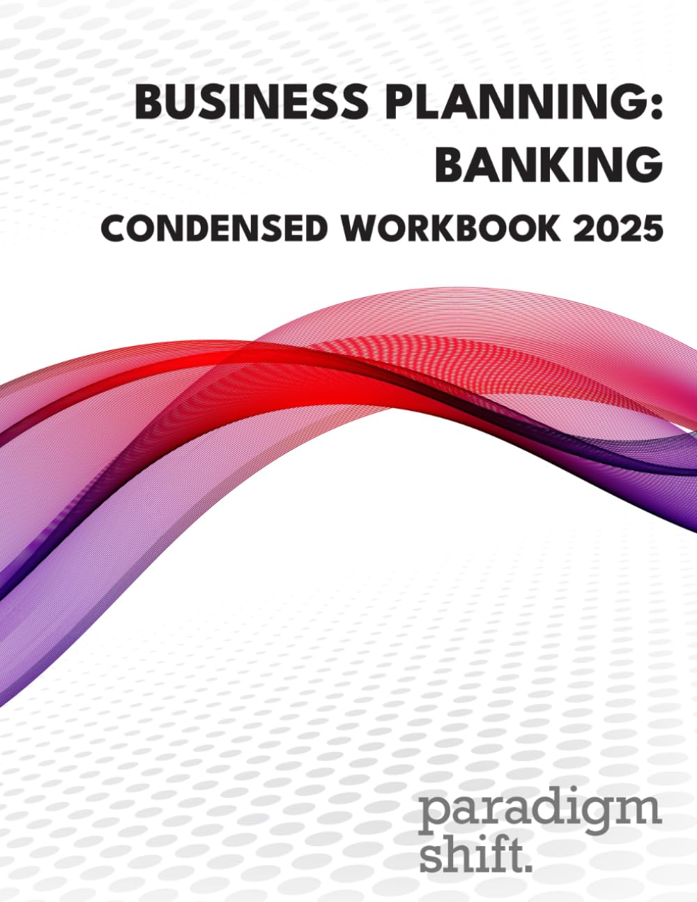 Business Planning: Banking Condensed Workbook 2025