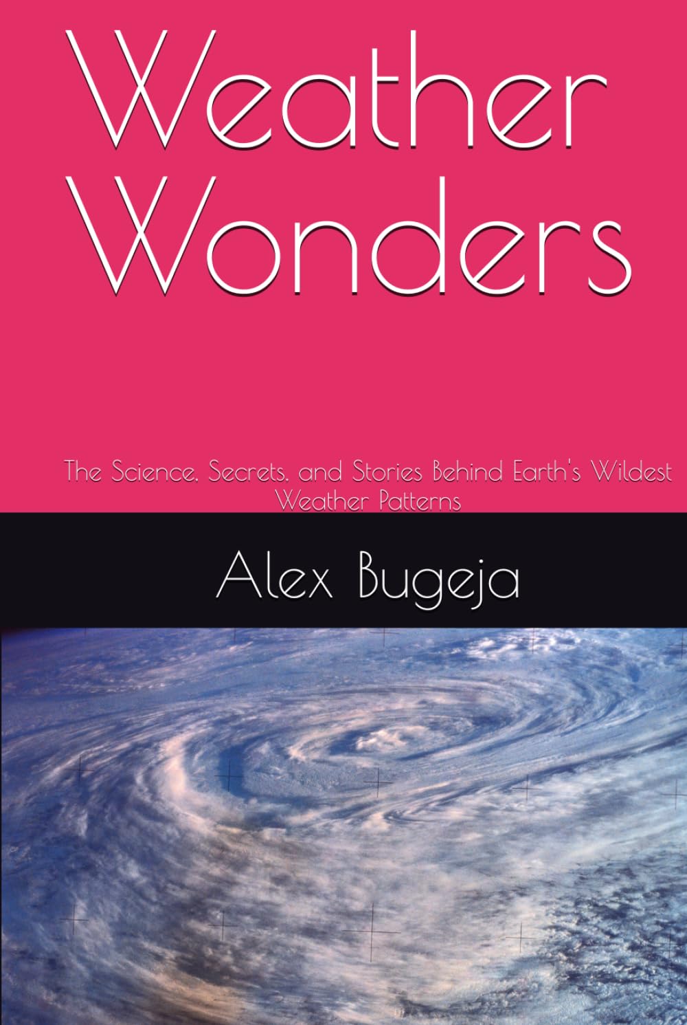 Weather Wonders: The Science, Secrets, and Stories Behind Earth's Wildest Weather Patterns